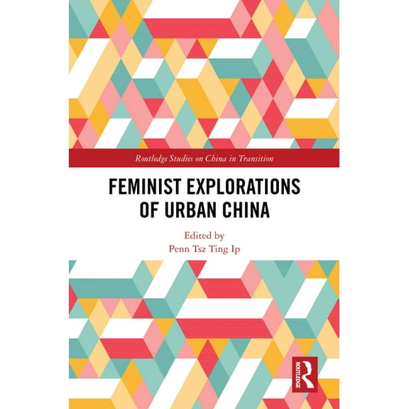 Routledge Studies on China in Transition Feminist Explorations of Urban China, (Hardcover)