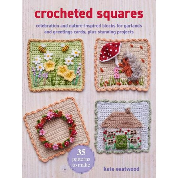 Kate Eastwood,Eastwood, Kate Crocheted Squares: 35 patterns to make (Paperback)
