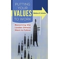 thumbnail image 1 of Pre-Owned Putting Your Values to Work: Becoming the Leader Others Want to Follow (Hardcover) 1440830592 9781440830594, 1 of 1