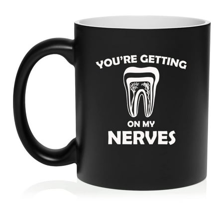 

You re Getting On My Nerves Dentist Dental Assistant Endodontist Ceramic Coffee Mug Tea Cup Gift for Her Him Friend Coworker Wife Husband (11oz Matte Black)