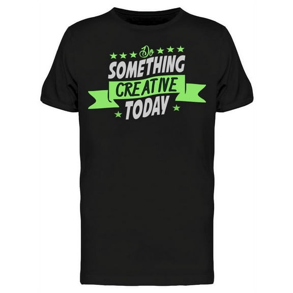 Do Something Creative Today T-Shirt Men -Image by Shutterstock, Male XX-Large