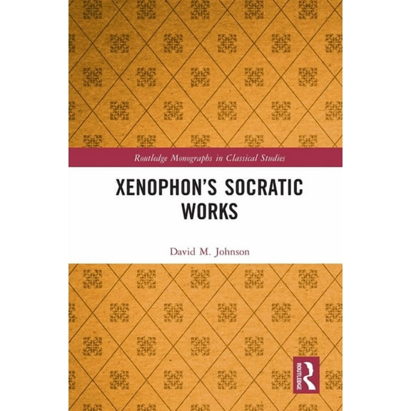 Routledge Monographs in Classical Studie Xenophon's Socratic Works, (Paperback)