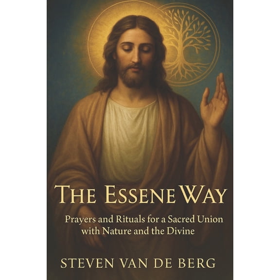 The Essene Way: Magical Prayers for Connecting with Nature and the Divine, (Paperback)