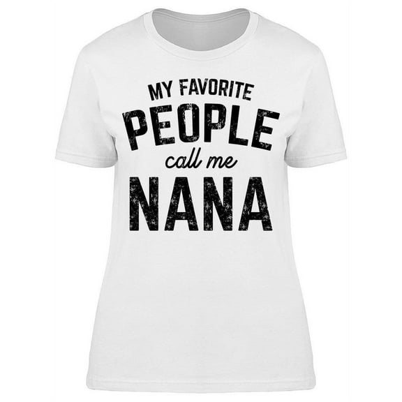 Everyone Call Me Nana Women's T-shirt