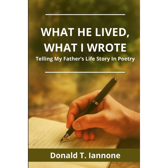 What he Lived, What I Wrote: Telling My Father's Life Story Through Poetry, (Paperback)