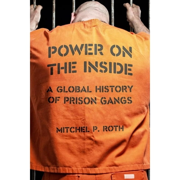 Power on the Inside : A Global History of Prison Gangs (Hardcover)