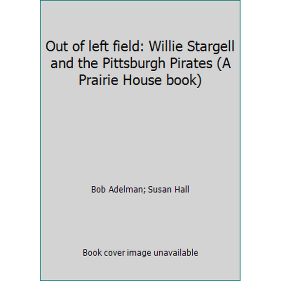 Pre-Owned Out of left field: Willie Stargell and the Pittsburgh Pirates (A Prairie House book) (Hardcover) 0846701278 9780846701279