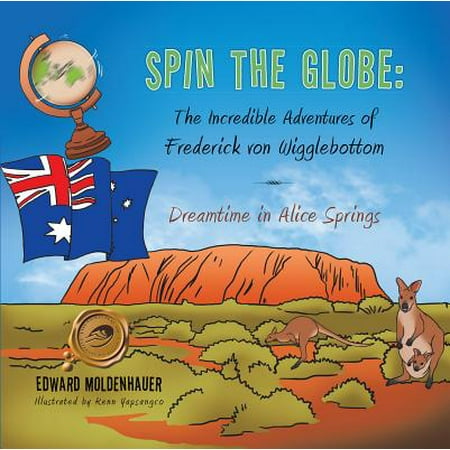 - Spin the Globe: the Incredible Adventures of Frederick Von Wigglebottom - eBook