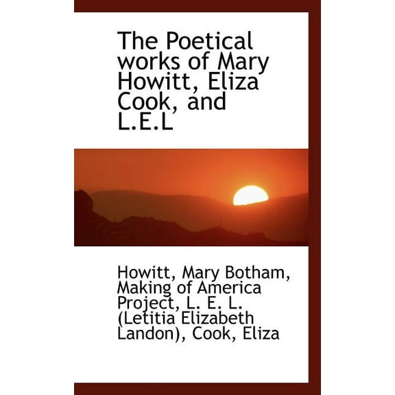 The Poetical Works of Mary Howitt, Eliza Cook, and L.E.L (Paperback)