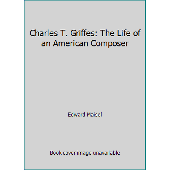 Pre-Owned Charles T. Griffes: The Life of an American Composer (Hardcover) 0394540816 9780394540818
