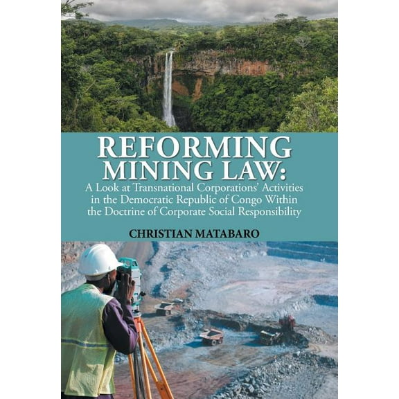 Reforming Mining Law: A Look at Transnational Corporations' Activities in the Democratic Republic of Congo Within the Do, (Hardcover)