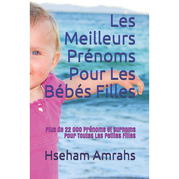 Les Meilleurs Prenoms Pour Les Bebes Filles Plus De 22 000 Prenoms Et Surnoms Pour Toutes Les Petites Filles Paperback Walmart Com Walmart Com
