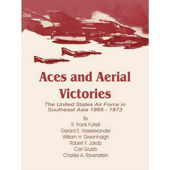 Aces and Aerial Victories: The United States Air Force in Southeast Asia 1965 - 1973 (Paperback)