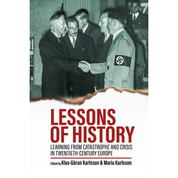 Lessons of History: Learning from Catastrophe and Crisis in Twentieth-Century Europe, (Hardcover)