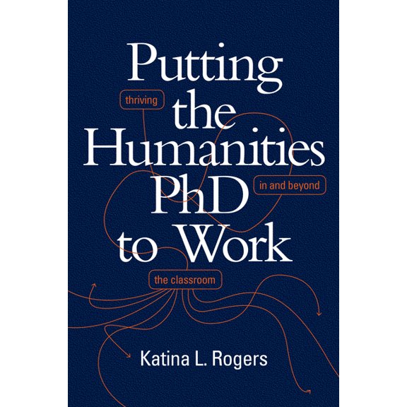 Putting the Humanities PhD to Work: Thriving in and Beyond the Classroom, (Hardcover)