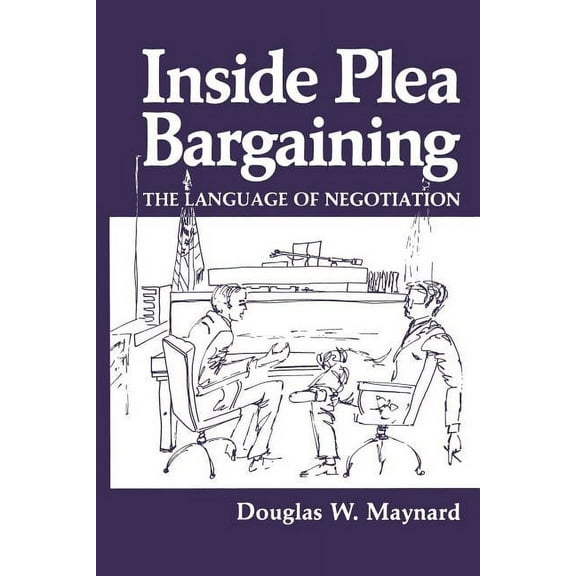 Inside Plea Bargaining: The Language of Negotiation, (Paperback)