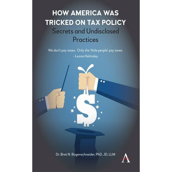 How America Was Tricked on Tax Policy: Secrets and Undisclosed Practices, (Hardcover)