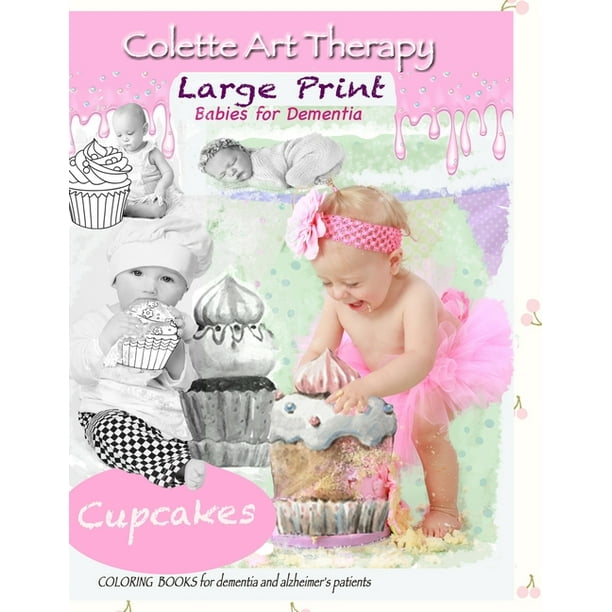 Download Babies For Dementia Cupcakes Coloring Books For Dementia And Alzheimer S Patients Coloring Book For Seniors With Dementia Paperback Large Print Walmart Com Walmart Com