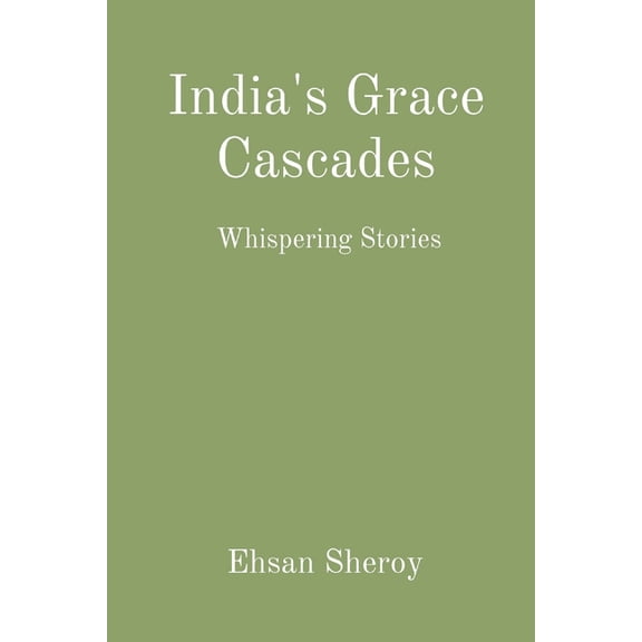 India's Grace Cascades: Whispering Stories, (Paperback)