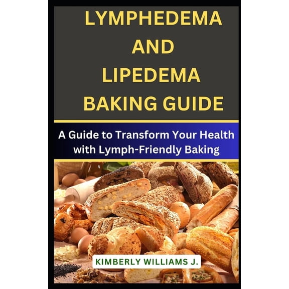 Lymphedema And Lipedema Baking Guide: A Guide to Transform Your Health with Lymph-Friendly Baking (Paperback)