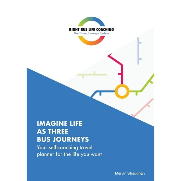 Imagine Life As Three Bus Journeys: Your self-coaching travel planner for the life you want, (Paperback)
