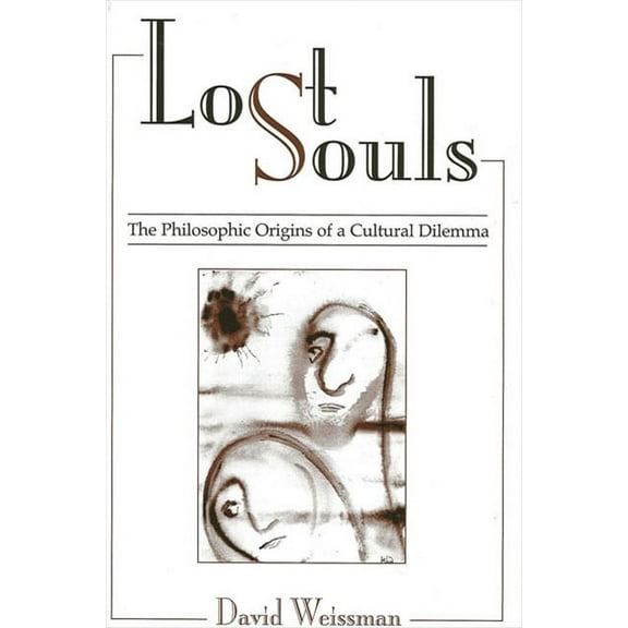Lost Souls: The Philosophic Origins of a Cultural Dilemma, (Paperback)