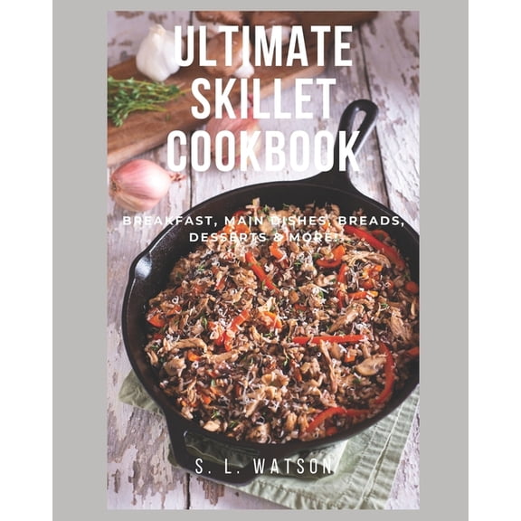 Southern Cooking Recipes: Ultimate Skillet Cookbook: Breakfast, Main Dishes, Breads, Desserts & More! (Paperback)