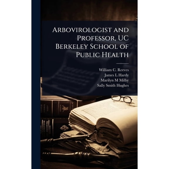 Arbovirologist and Professor, UC Berkeley School of Public Health, (Hardcover)