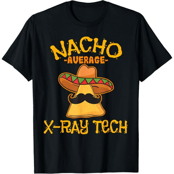 Nacho Average X-ray Tech Mexican Cinco De Mayo Fiesta T-Shirt