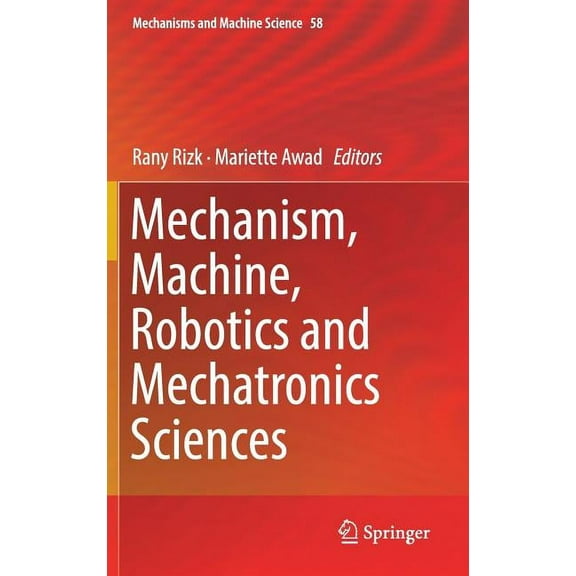Mechanisms and Machine Science Mechanism, Machine, Robotics and Mechatronics Sciences, Book 58, (Hardcover)