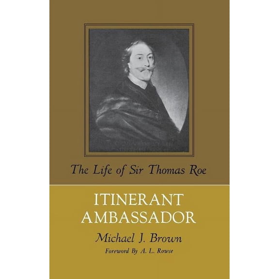 Itinerant Ambassador: The Life of Sir Thomas Roe, (Paperback)