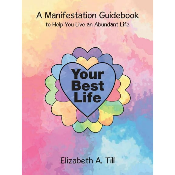 Your Best Life: A Manifestation Guidebook to Help You Live an Abundant Life, (Paperback)