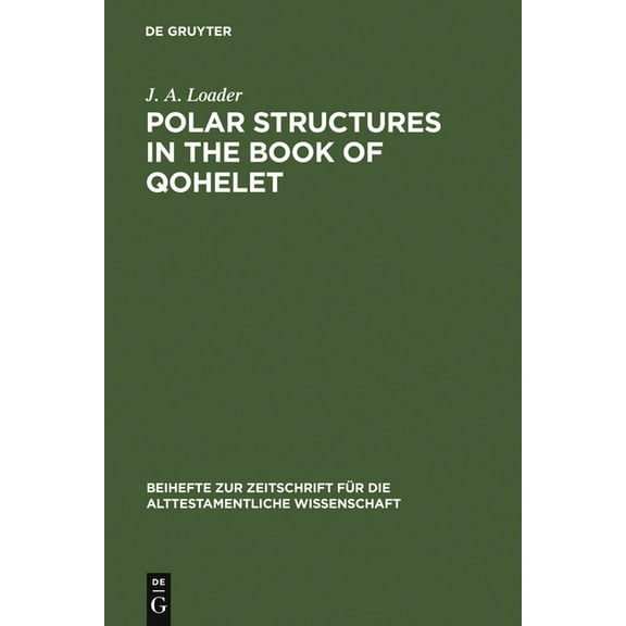 Beihefte Zur Zeitschrift FÃ¼r die Alttest Polar Structures in the Book of Qohelet, Book 152, (Hardcover)