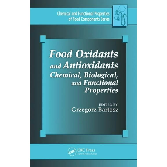 Chemical & Functional Properties of Food Food Oxidants and Antioxidants: Chemical, Biological, and Functional Properties, (Hardcover)