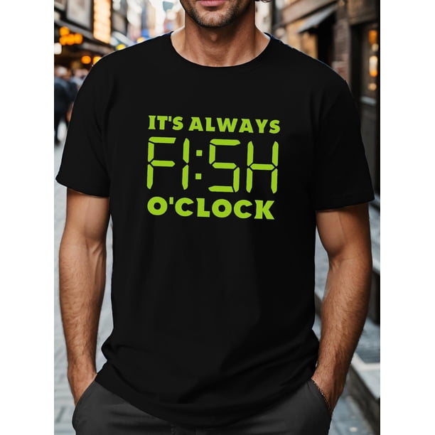 Men's IT S ALWAYS FISH O CLOCK Graphic Print T-shirt, Casual Short Sleeve Crew Neck , Men's Clothing For Outdoor Tee For Adult, Men, Women, Teen, Teenager, Adolescent, Youth