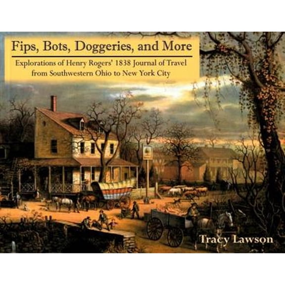 Pre-Owned Fips, Bots, Doggeries, and More: Explorations of Henry Rogers' 1838 Journal of Travel from Southwestern Ohio to New York City