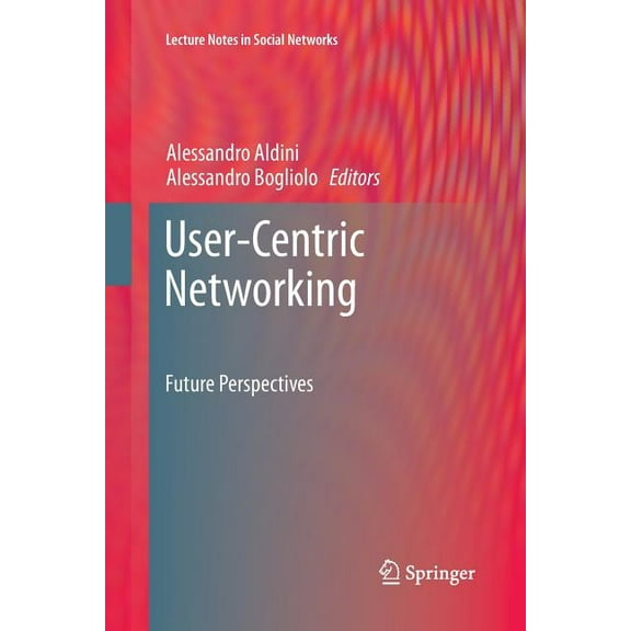 Lecture Notes in Social Networks User-Centric Networking: Future Perspectives, (Paperback)