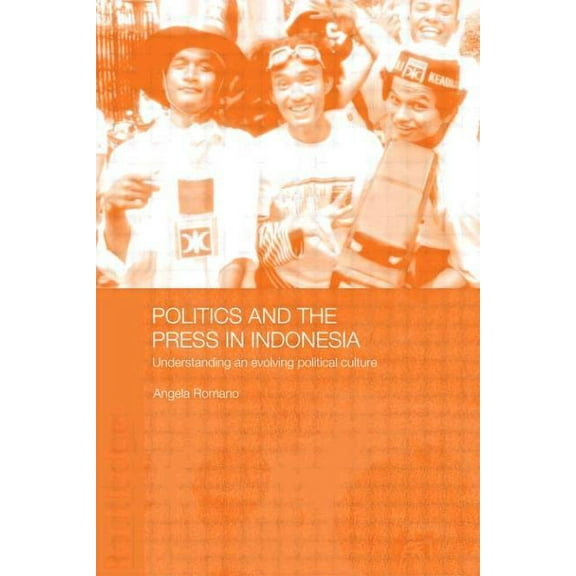 Politics and the Press in Indonesia: Understanding an Evolving Political Culture, (Paperback)