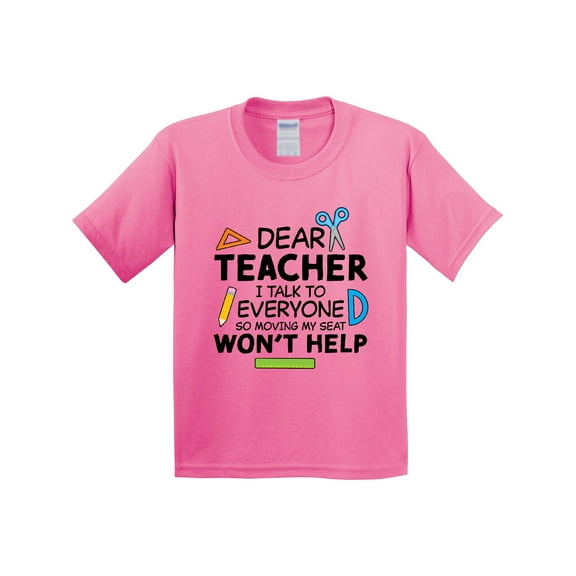Inktastic Dear Teacher I Talk to Everyone So Moving My Seat Won't Help Youth T-Shirt