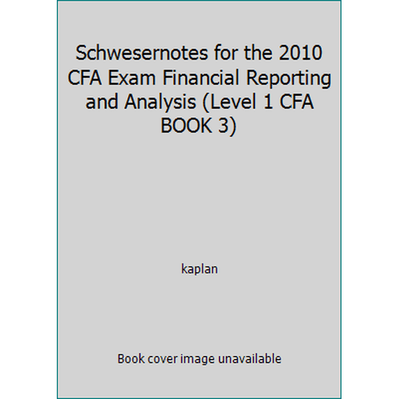 Pre-Owned Schwesernotes for the 2010 CFA Exam Financial Reporting and Analysis (Level 1 CFA BOOK 3) (Paperback) 1427794944 9781427794949
