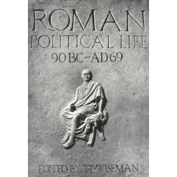 Exeter Studies in History Roman Political Life, 90bc-Ad69, (Paperback)