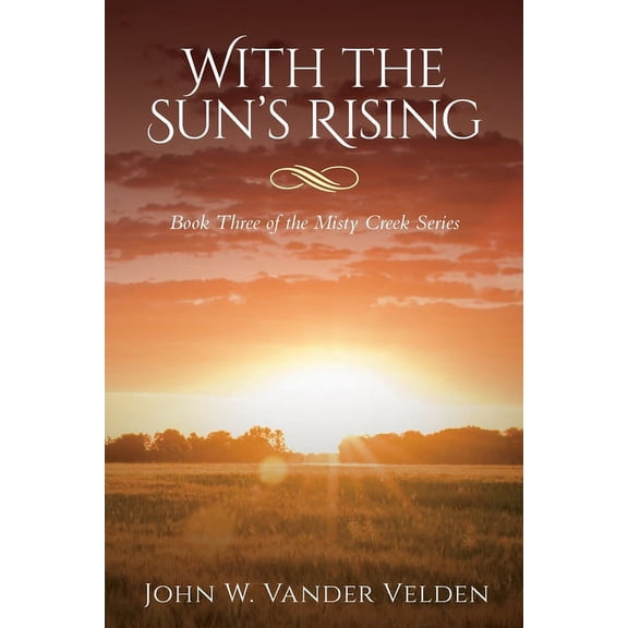 With the Sun's Rising: Book Three of the Misty Creek Series, (Paperback)
