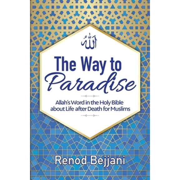 Pre-Owned The Way to Paradise: Allah's Word in the Holy Bible about Life after Death for Muslims (Paperback) 1951616006 9781951616007