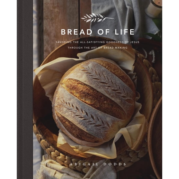 Pre-Owned Bread of Life: Savoring the All-Satisfying Goodness of Jesus Through the Art of Bread Making (Hardcover) 1433572478 9781433572470