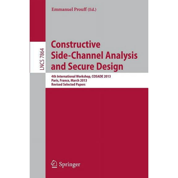Constructive Side-Channel Analysis and Secure Design: 4th International Workshop, Cosade 2013, Paris, France, March 6-8,, (Paperback)