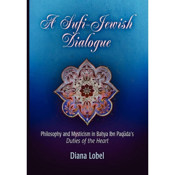 Jewish Culture and Contexts A Sufi-Jewish Dialogue: Philosophy and Mysticism in Bahya Ibn Paquda's Duties of the Heart, (Hardcover)
