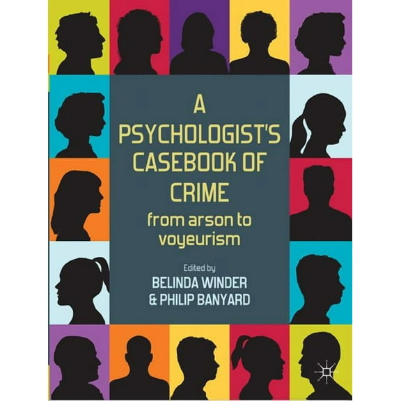 A Psychologist's Casebook of Crime: From Arson to Voyeurism, (Paperback)