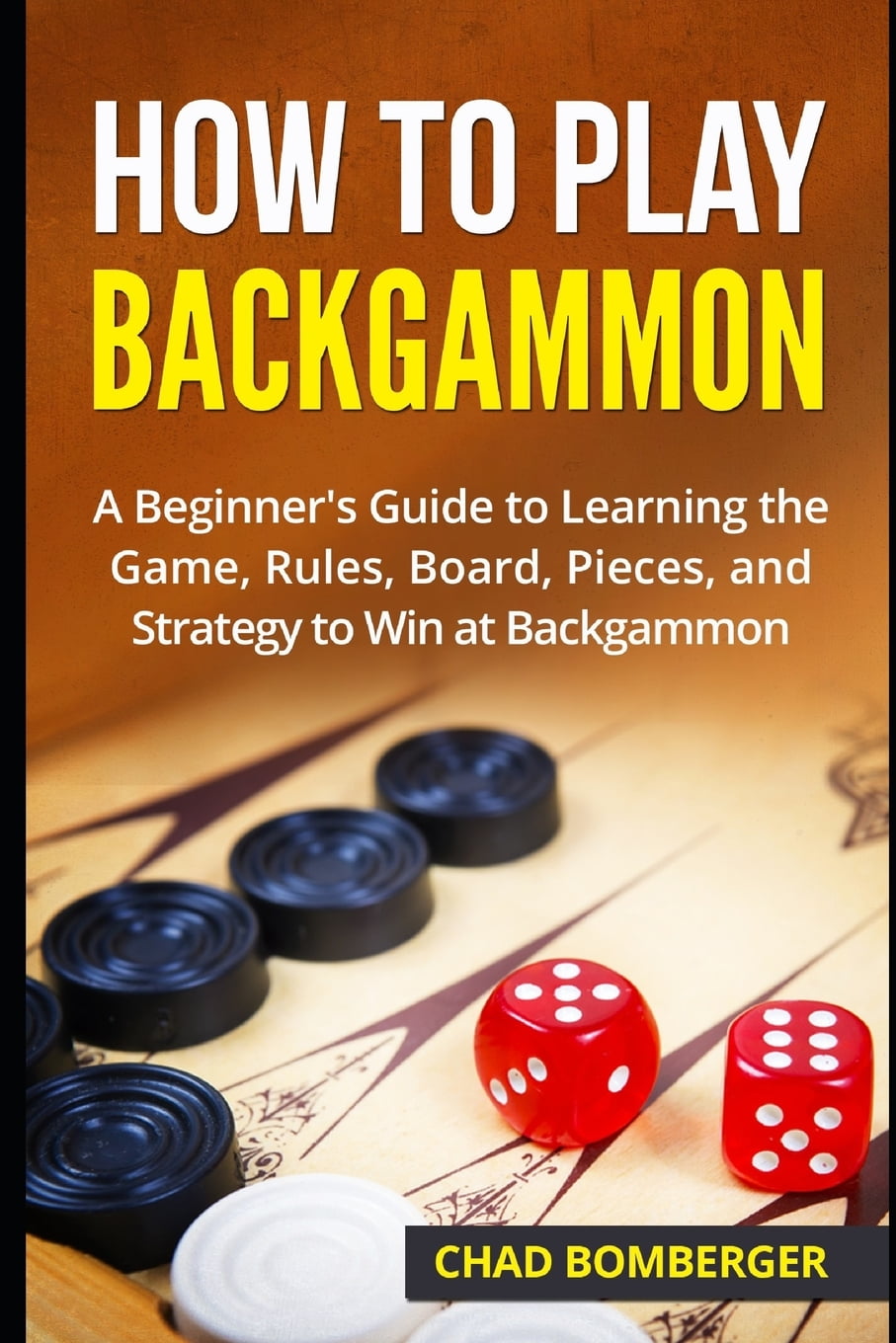 How to Play Backgammon : A Beginner's Guide to Learning the Game, Rules