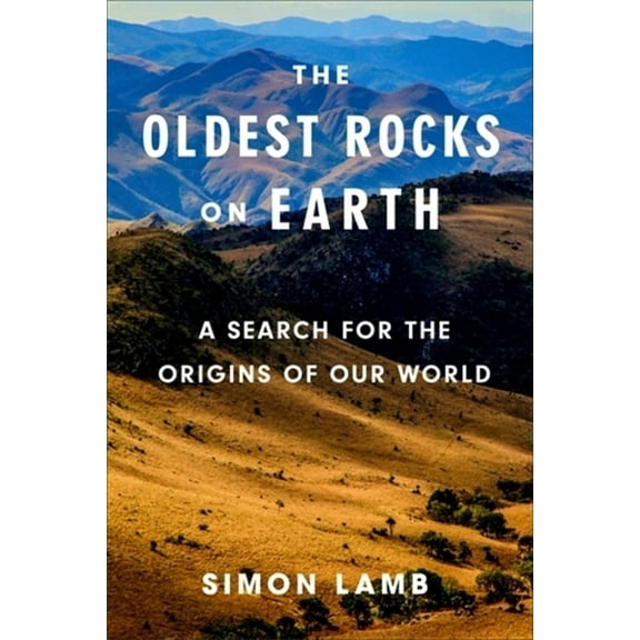 The Oldest Rocks on Earth: A Search for the Origins of Our World, (Hardcover)