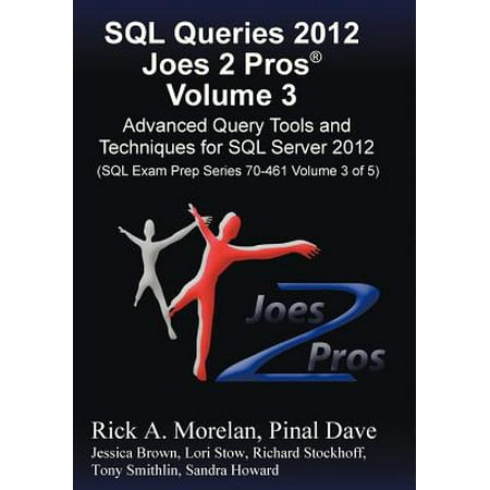 SQL Queries 2012 Joes 2 Pros (R) Volume 3 : Advanced Query Tools and Techniques for SQL Server 2012 (SQL Exam Prep Series 70-461 Volume 3 of (Best Way To Store Sql Queries)